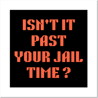 isn't it past your jail time Posters and Art